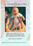 GB710 A Crianca Alegre: Sabedoria Montessori do Nascimento aos Tres Anos (Portuguese Edition)